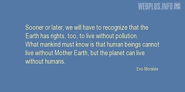 Quotes and pictures for Earth. «The Earth has rights» quotation with photo.