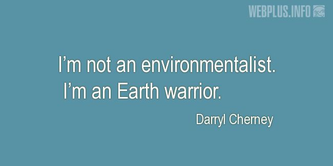 Quotes and pictures for Environment. «Earth warrior» quotation with photo.