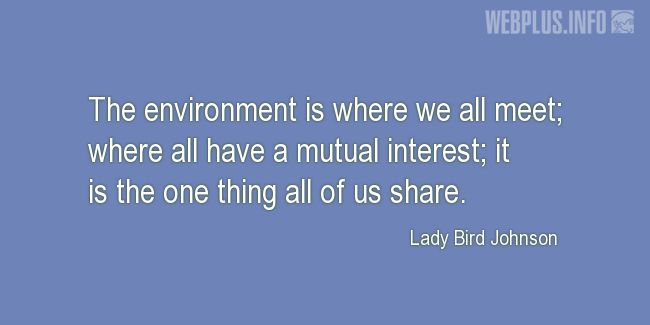 Quotes and pictures for Environment. «Mutual interest» quotation with photo.