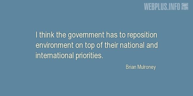 Quotes and pictures for Environment and government. &laquo;On top of their priorities&raquo; quotation with photo.