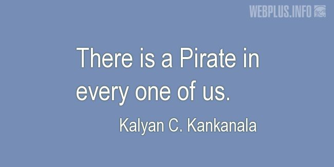 Quotes and pictures for Funny. «Pirate in every one of us» quotation with photo.