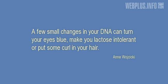 Quotes and pictures for DNA. «A few small changes in your DNA» quotation with photo.