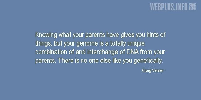 Quotes and pictures for DNA. «There is no one else like you genetically» quotation with photo.