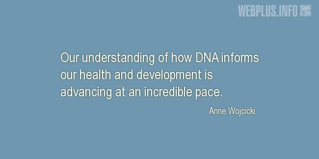 Quotes and pictures for DNA and diseases treatments. «Our understanding of how DNA informs our health and development» quotation with photo.