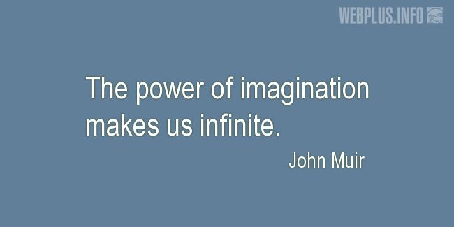 Quotes and pictures for John Muir Day. «The power of imagination» quotation with photo.