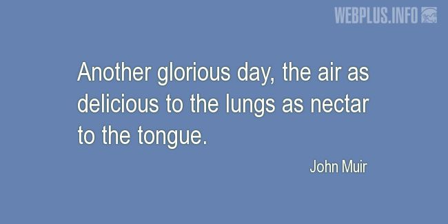 Quotes and pictures for John Muir Day. «Another glorious day» quotation with photo.