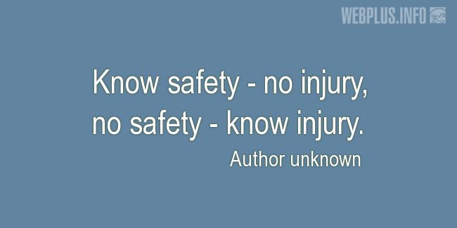 Quotes and pictures for Work safety slogans. «Know safety - no injury» quotation with photo.