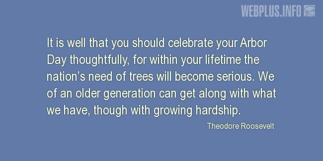 Quotes and pictures for Arbor Day. «You should celebrate your Arbor Day thoughtfully» quotation with photo.