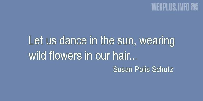 Quotes and pictures for Dance. «Let us dance in the sun» quotation with photo.