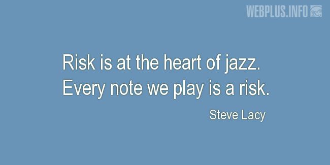Quotes and pictures for Jazz. «Risk is at the heart of jazz» quotation with photo.