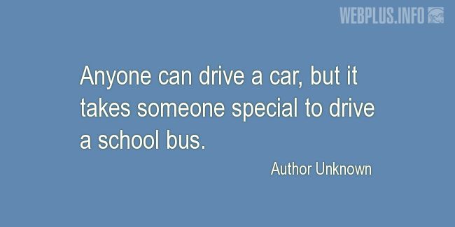 Quotes and pictures for School Bus Driver (Funny). «Someone special» quotation with photo.