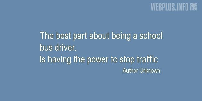 Quotes and pictures for School Bus Driver (Funny). «The best part» quotation with photo.