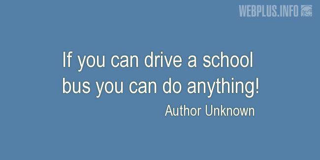 Quotes and pictures for School Bus Driver (Funny). «If you can drive a school bus» quotation with photo.