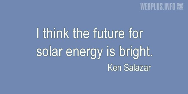 Quotes and pictures for Solar energy. «Bright future» quotation with photo.