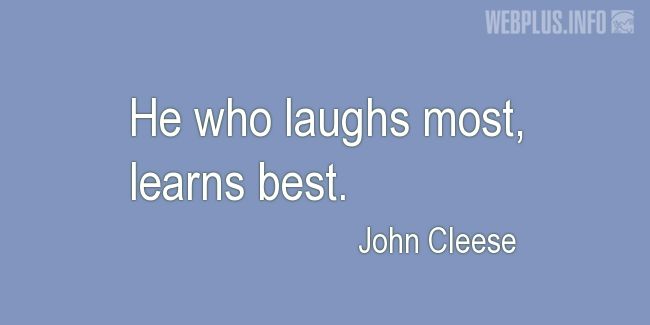 Quotes and pictures for Learning. «He who laughs most» quotation with photo.
