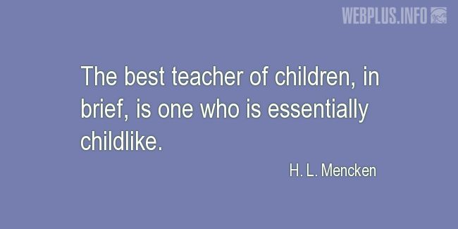 Quotes and pictures for Good teacher. «Childlike» quotation with photo.