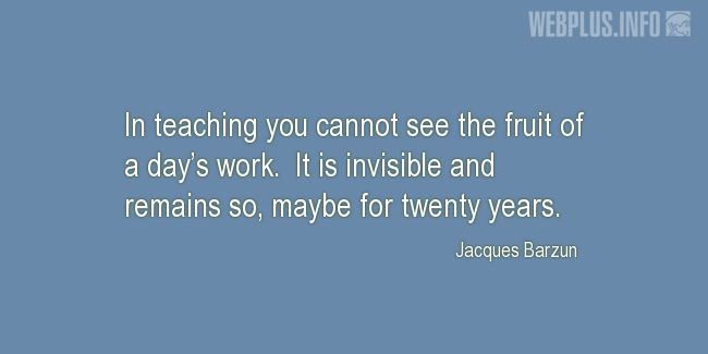 Quotes and pictures for Teachers work. «The fruit of a days work» quotation with photo.