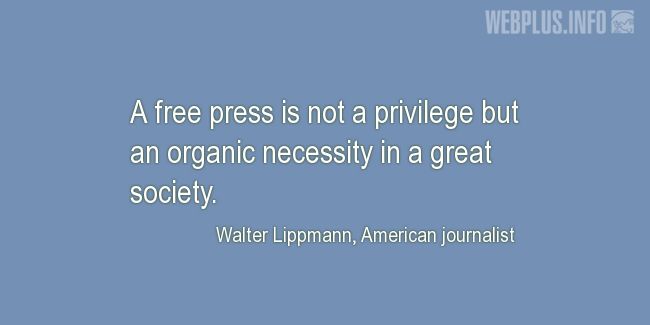 Quotes and pictures for Press Freedom. «An organic necessity in a great society» quotation with photo.