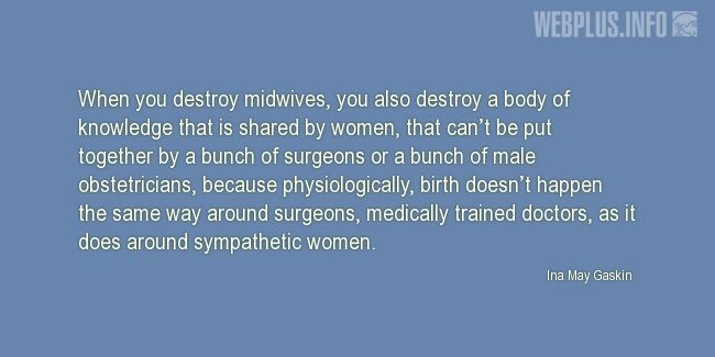 Quotes and pictures for Midwives Day. «A body of knowledge that is shared by women» quotation with photo.