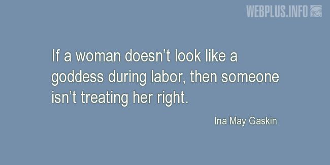 Quotes and pictures for Midwives Day. «If a woman doesnt look like a goddess during labor» quotation with photo.