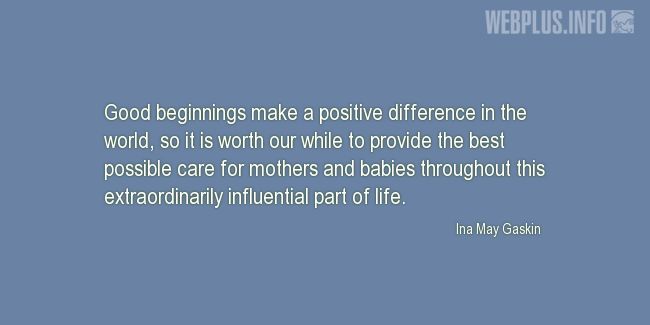 Quotes and pictures for Midwives Day. «Good beginnings make a positive difference in the world» quotation with photo.