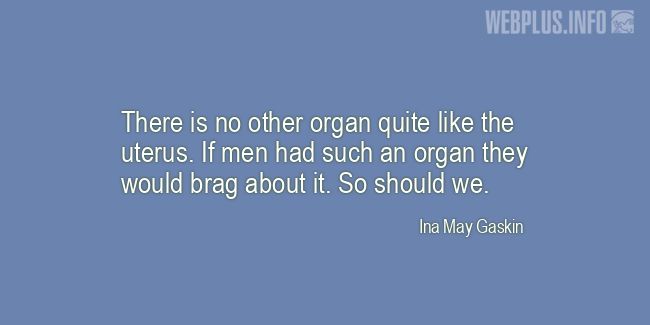 Quotes and pictures for Funny. &laquo;If men had such an organ they would brag about it&raquo; quotation with photo.