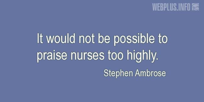 Quotes and pictures for Nurses Day. «It would not be possible» quotation with photo.