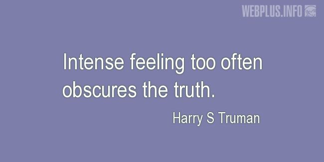 Quotes and pictures for Harry S Truman. «Intense feeling» quotation with photo.