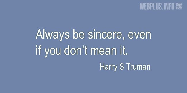 Quotes and pictures for Harry S Truman. «Always be sincere» quotation with photo.