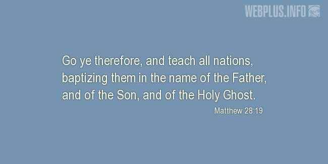 Quotes and pictures for BIBLE VERSES ABOUT THE HOLY TRINITY. «Matthew 28:19» quotation with photo.