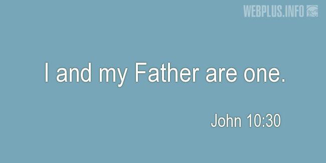 Quotes and pictures for BIBLE VERSES ABOUT THE HOLY TRINITY. «John 10:30» quotation with photo.