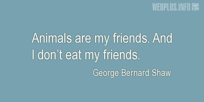 Quotes and pictures for Celebrity Vegans. «I dont eat my friends» quotation with photo.
