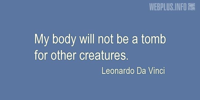 Quotes and pictures for Celebrity Vegans. «My body will not be a tomb» quotation with photo.
