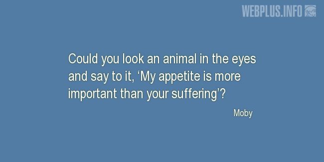Quotes and pictures for Celebrity Vegans. «Could you look an animal in the eyes?» quotation with photo.