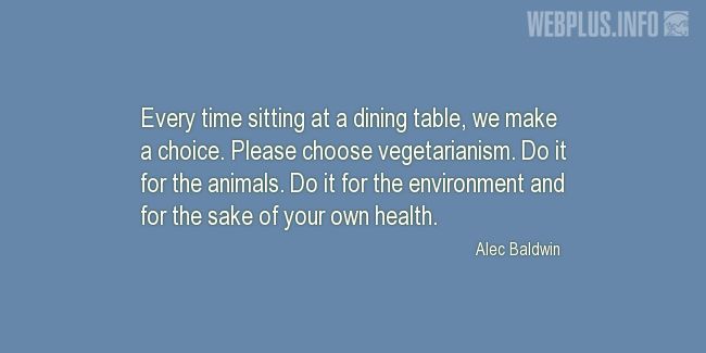 Quotes and pictures for Celebrity Vegans. «Every time sitting at a dining table» quotation with photo.