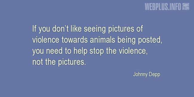 Quotes and pictures for Celebrity Vegans. «You need to help stop the violence» quotation with photo.