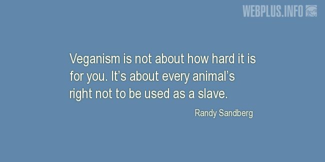 Quotes and pictures for Motivational. «Veganism is not about how hard it is for you» quotation with photo.