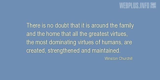 Quotes and pictures for Family. «All the greatest virtues» quotation with photo.