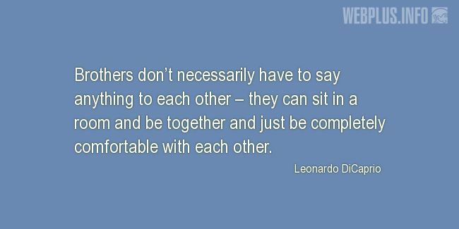 Quotes and pictures for Brothers and sisters. «Brothers dont necessarily have to say anything to each other» quotation with photo.