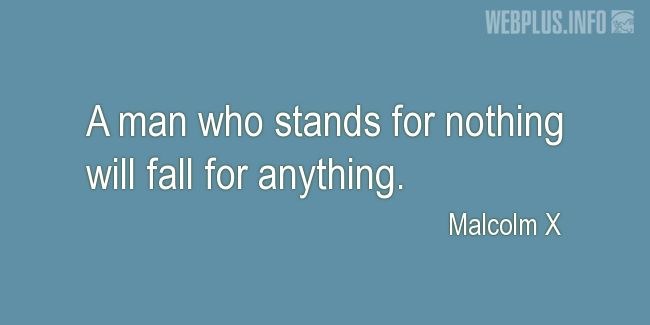 Quotes and pictures for Malcolm X. «A man who stands for nothing» quotation with photo.