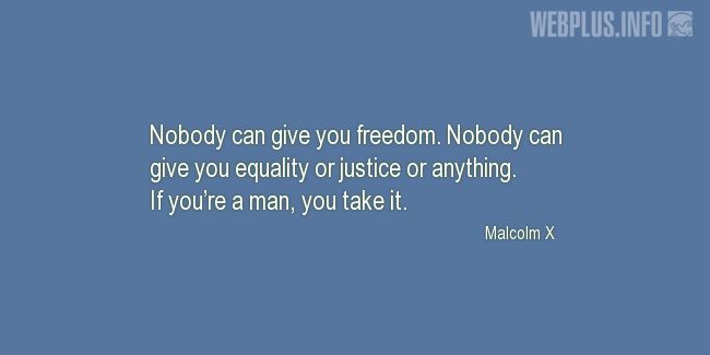 Quotes and pictures for Malcolm X. «Nobody can give you freedom» quotation with photo.