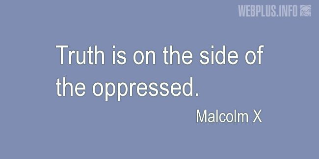 Quotes and pictures for Malcolm X. «On the side of the oppressed» quotation with photo.