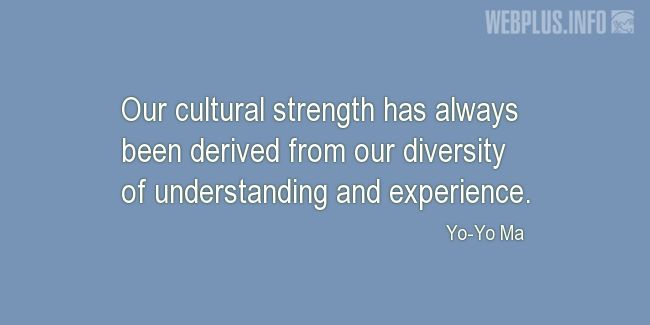 Quotes and pictures for Cultural diversity. «Our cultural strength» quotation with photo.