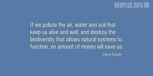 Quotes and pictures for Biological Diversity  (biodiversity). «No amount of money will save us» quotation with photo.