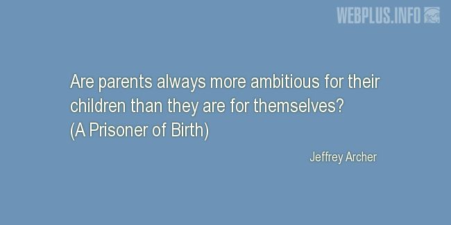 Quotes and pictures for Parents. «More ambitious» quotation with photo.