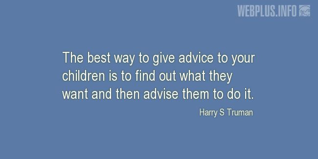 Quotes and pictures for Funny. «The best way to give advice to your children» quotation with photo.