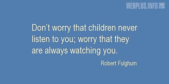 Quotes and pictures for Bringing up children. «They are always watching you» quotation with photo.