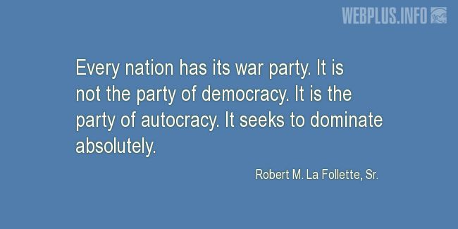 Quotes and pictures for Robert La Follette Sr.. «Every nation has its war party» quotation with photo.