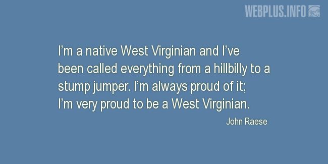 Quotes and pictures for West Virginia. &laquo;Proud to be a West Virginian&raquo; quotation with photo.