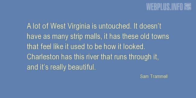 Quotes and pictures for West Virginia. «Its really beautiful» quotation with photo.